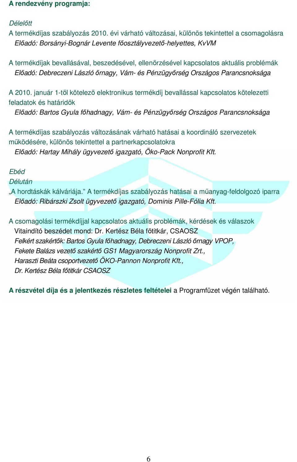 aktuális problémák Elıadó: Debreczeni László ırnagy, Vám- és Pénzügyırség Országos Parancsnoksága A 2010.