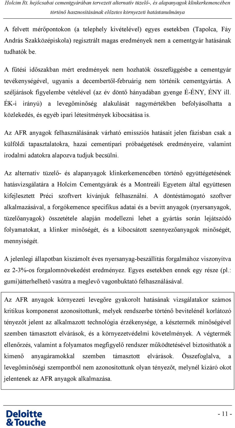 A széljárások figyelembe vételével (az év döntő hányadában gyenge É-ÉNY, ÉNY ill.