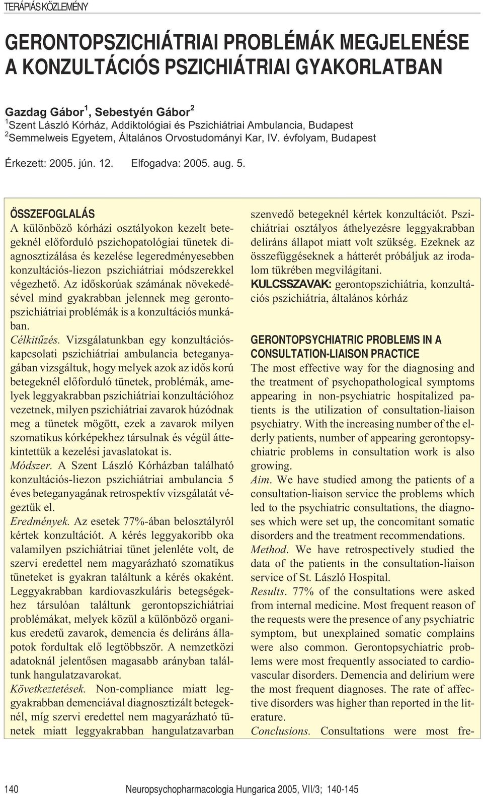 ÖSSZEFOGLALÁS A különbözõ kórházi osztályokon kezelt betegeknél elõforduló pszichopatológiai tünetek diagnosztizálása és kezelése legeredményesebben konzultációs-liezon pszichiátriai módszerekkel
