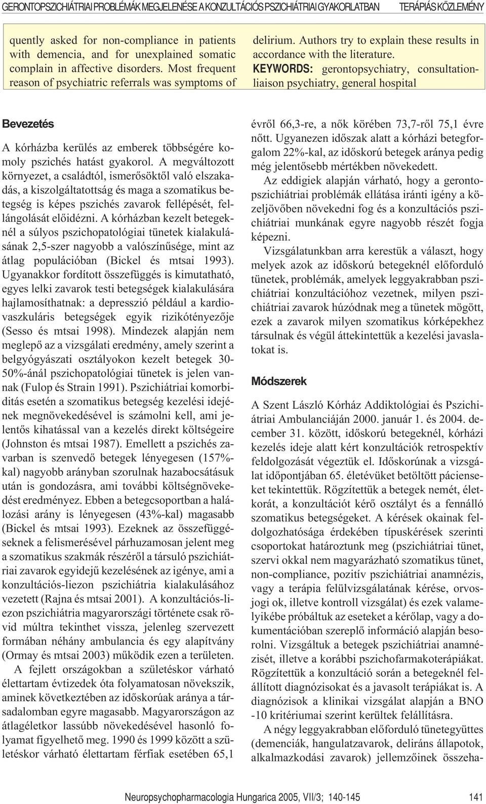 KEYWORDS: gerontopsychiatry, consultationliaison psychiatry, general hospital Bevezetés A kórházba kerülés az emberek többségére komoly pszichés hatást gyakorol.