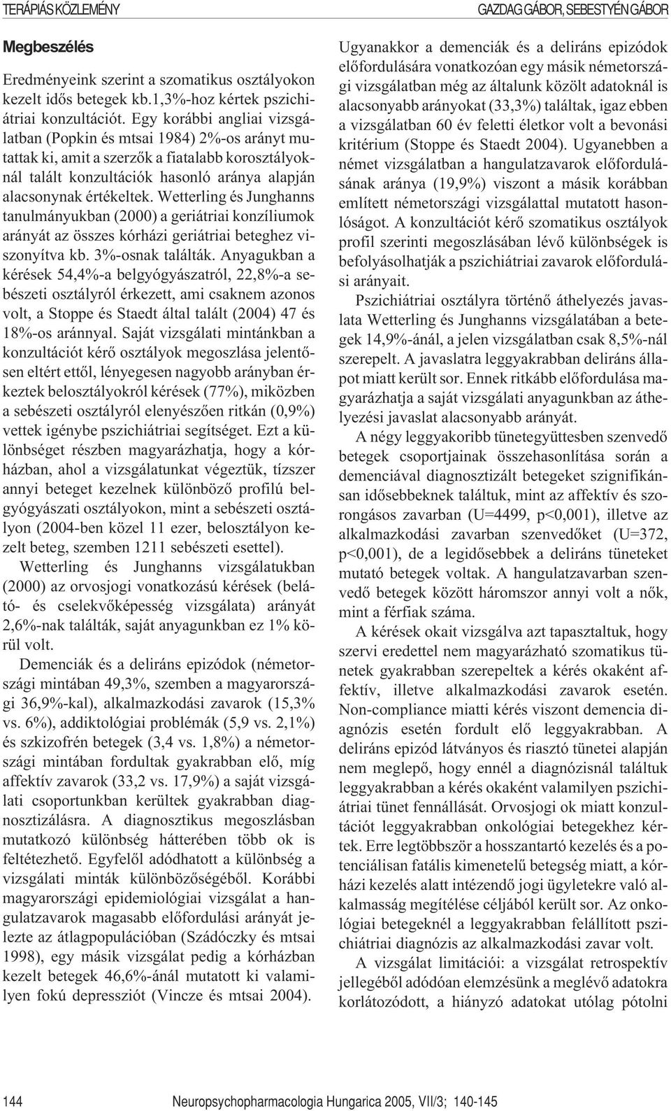 Wetterling és Junghanns tanulmányukban (2000) a geriátriai konzíliumok arányát az összes kórházi geriátriai beteghez viszonyítva kb. 3%-osnak találták.