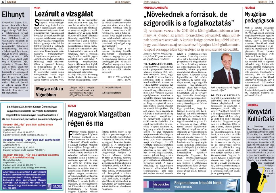 vezetett. 1997- ben az elsők között kapta meg a Kispestért Díjat, valamint a Főváros Polgári Védelme érdekében 35 éven keresztül végzett kimagasló tevékenységéért járó emlékplakettet.