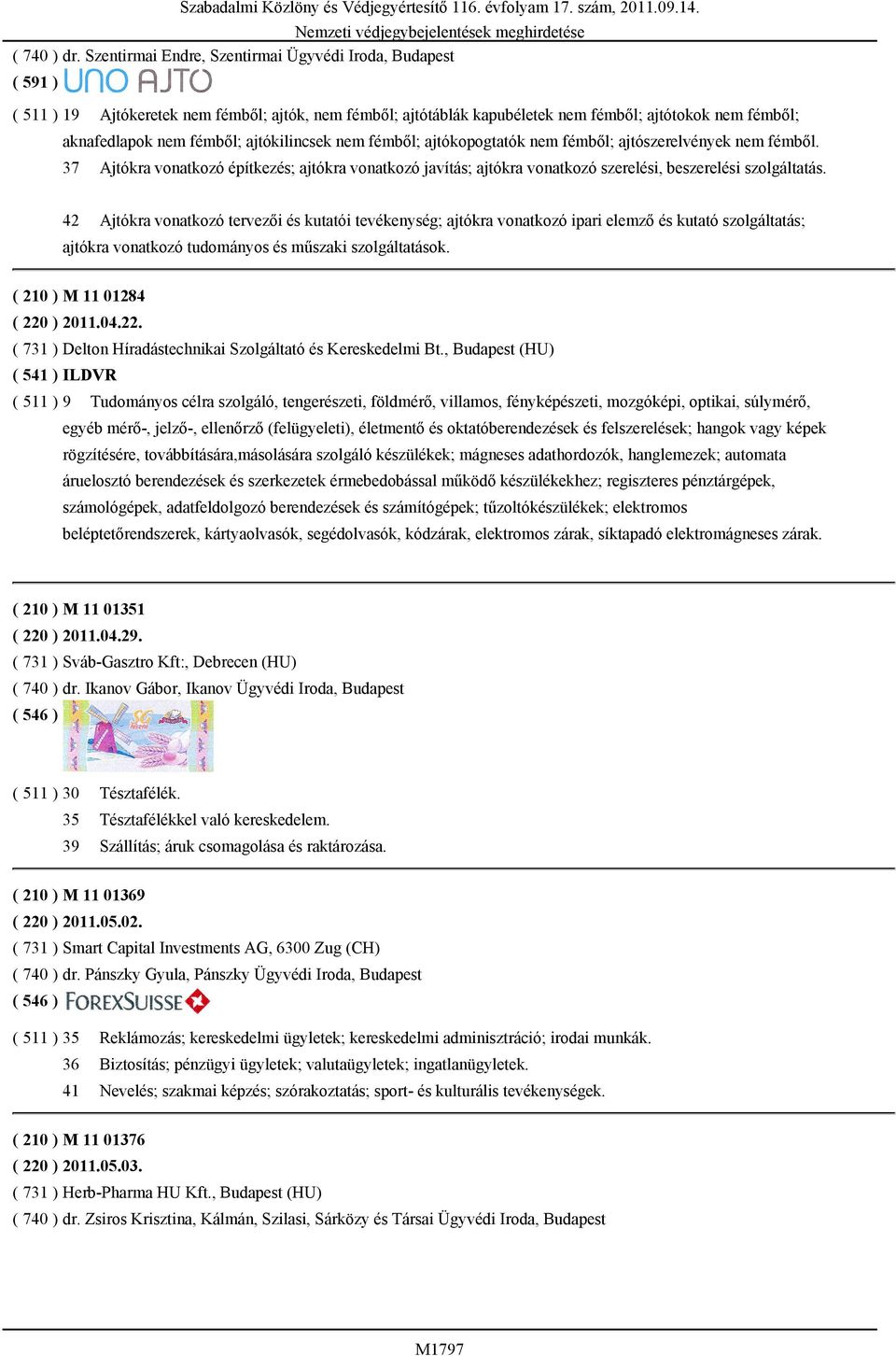 ajtókilincsek nem fémből; ajtókopogtatók nem fémből; ajtószerelvények nem fémből. 37 Ajtókra vonatkozó építkezés; ajtókra vonatkozó javítás; ajtókra vonatkozó szerelési, beszerelési szolgáltatás.