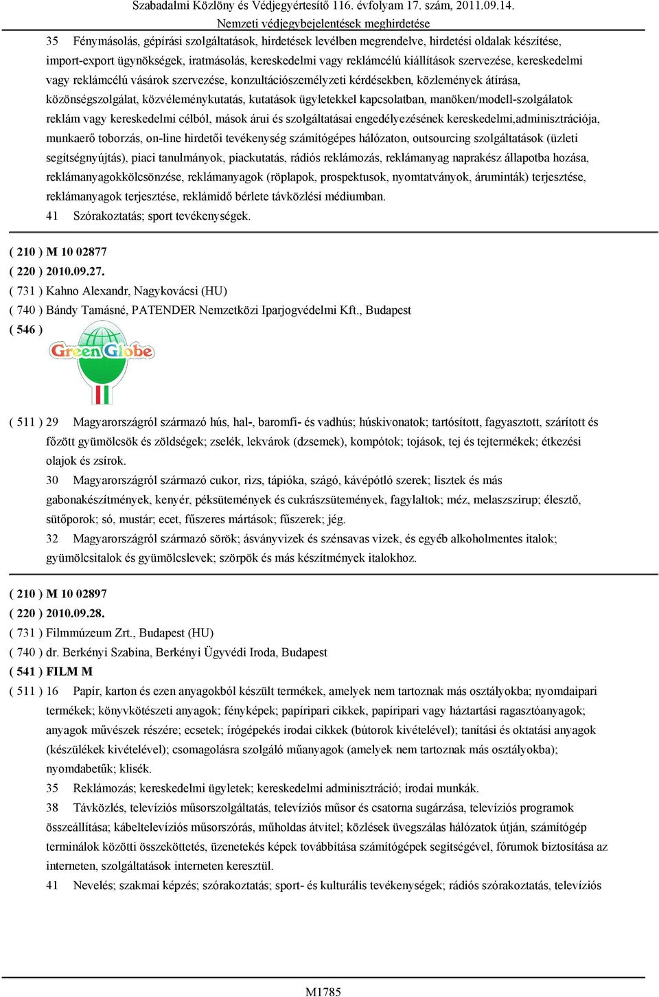 manöken/modell-szolgálatok reklám vagy kereskedelmi célból, mások árui és szolgáltatásai engedélyezésének kereskedelmi,adminisztrációja, munkaerő toborzás, on-line hirdetői tevékenység számítógépes