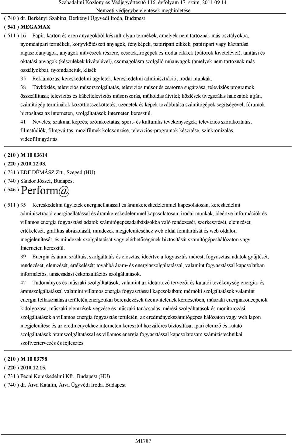 könyvkötészeti anyagok, fényképek, papíripari cikkek, papíripari vagy háztartási ragasztóanyagok, anyagok művészek részére, ecsetek,írógépek és irodai cikkek (bútorok kivételével), tanítási és