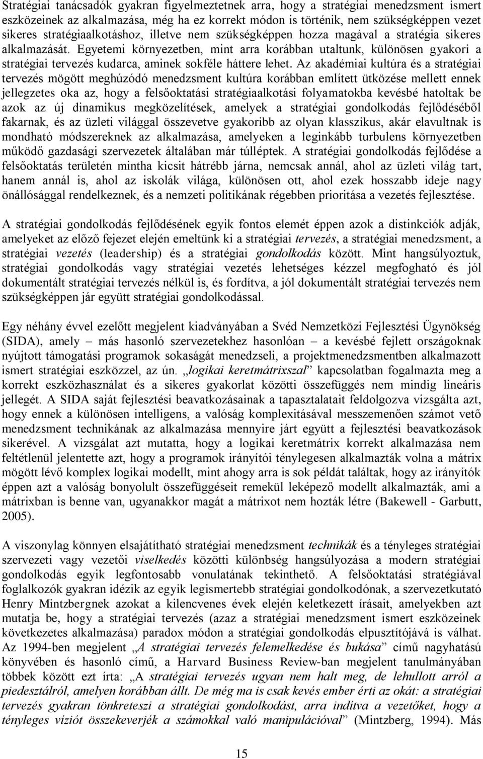 Egyetemi környezetben, mint arra korábban utaltunk, különösen gyakori a stratégiai tervezés kudarca, aminek sokféle háttere lehet.