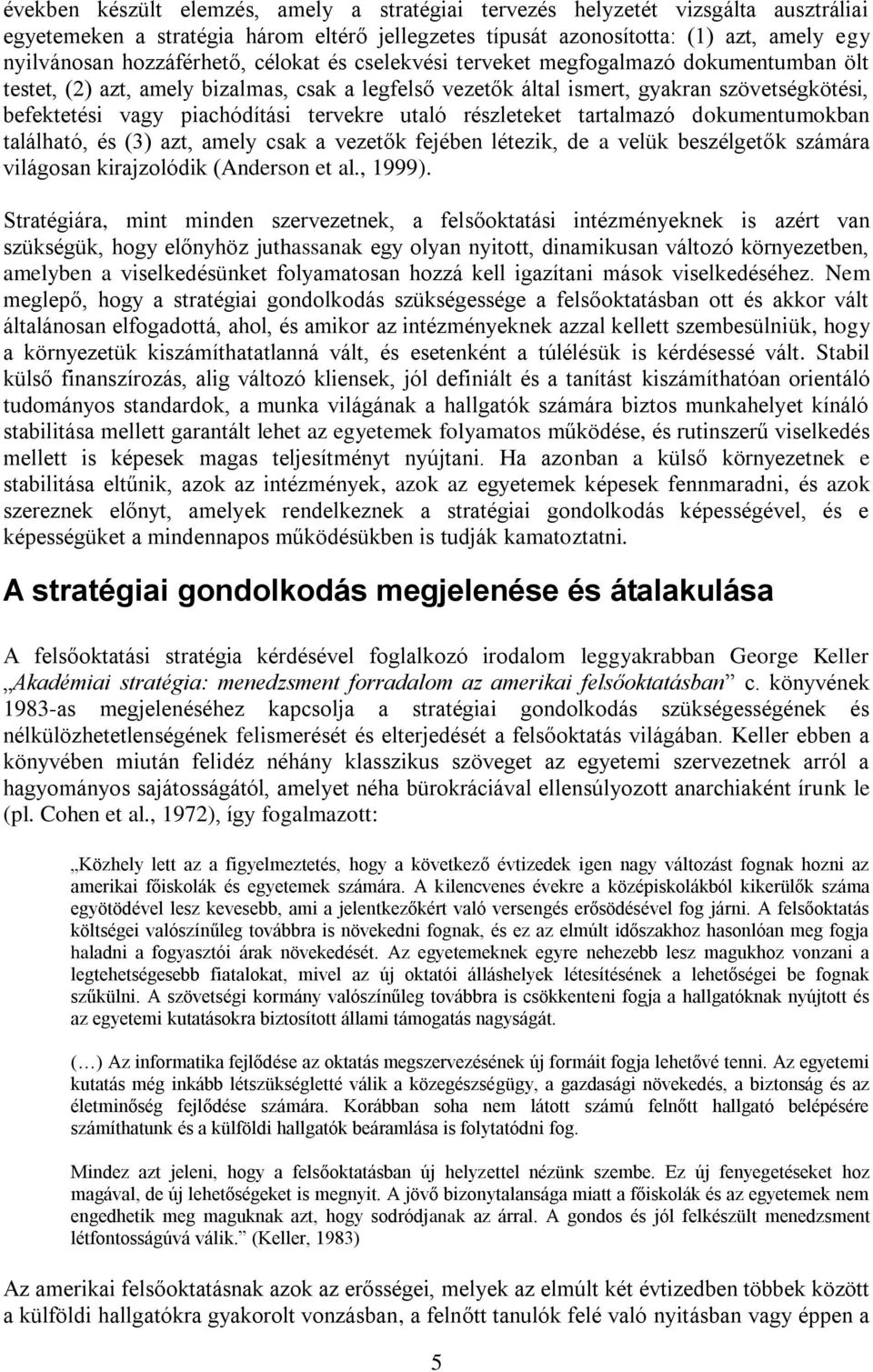 piachódítási tervekre utaló részleteket tartalmazó dokumentumokban található, és (3) azt, amely csak a vezetők fejében létezik, de a velük beszélgetők számára világosan kirajzolódik (Anderson et al.