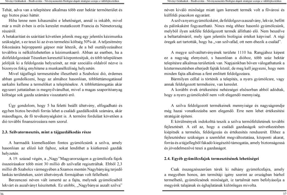 A betakarítást és szárítást követően jelenik meg egy jelentős kézimunka szükséglet, s ez teszi ki az éves termelési költség 50%-át.