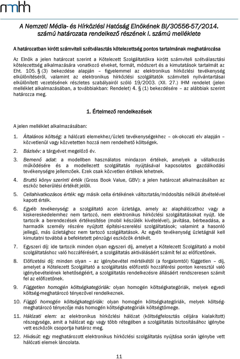 szétválasztási kötelezettség alkalmazására vonatkozó elveket, formát, módszert és a kimutatások tartalmát az Eht. 105.