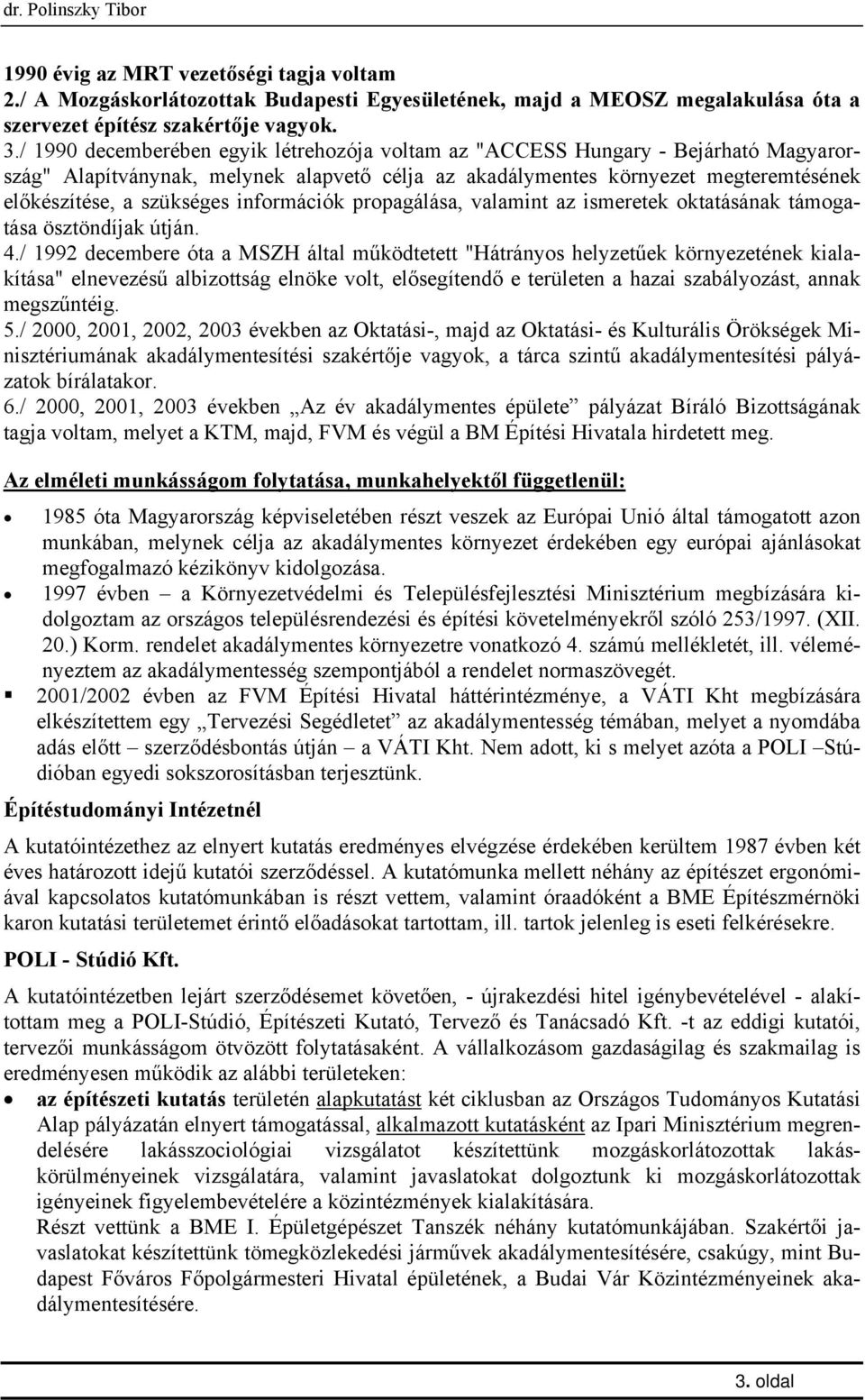 információk propagálása, valamint az ismeretek oktatásának támogatása ösztöndíjak útján. 4.