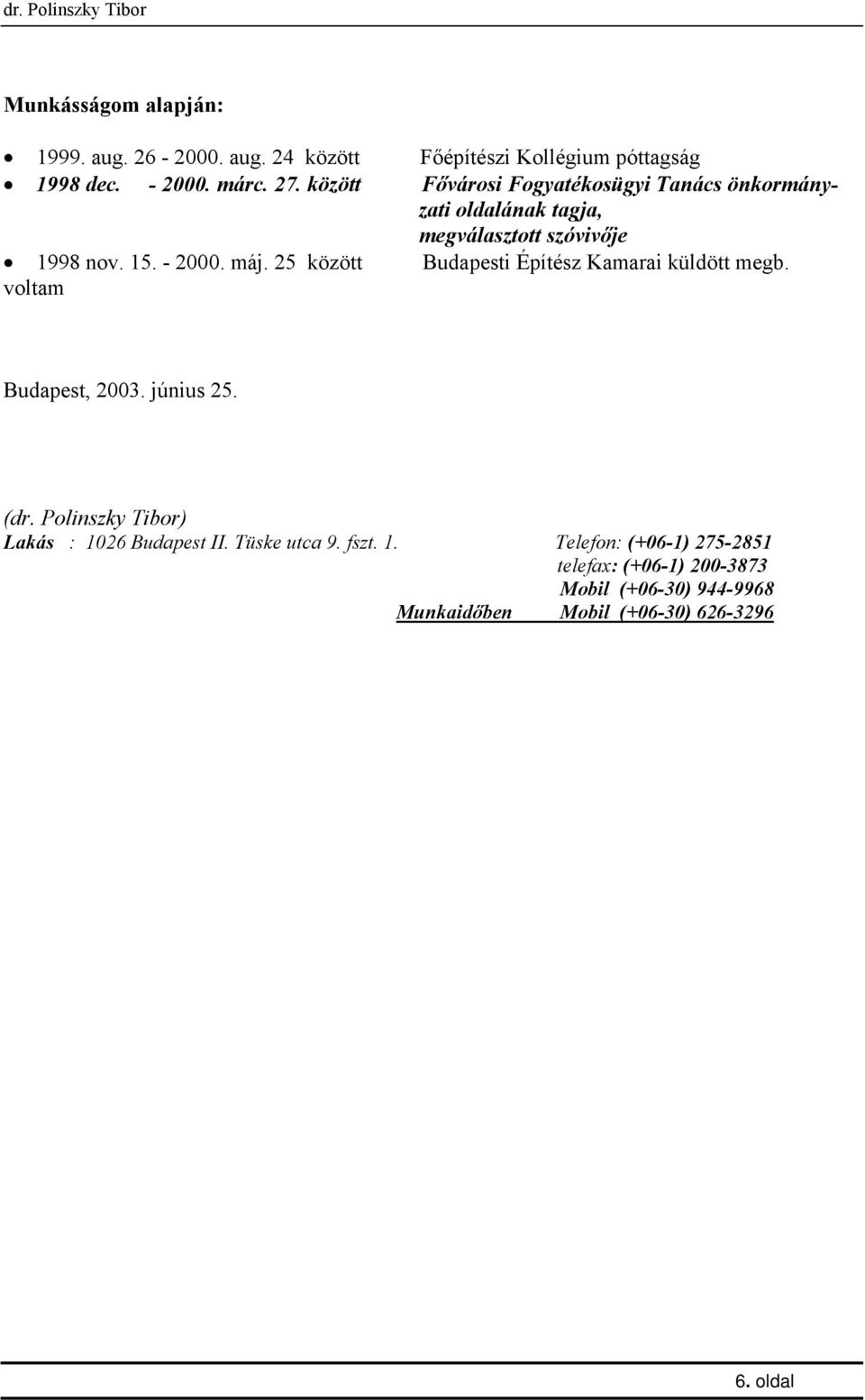 25 között Budapesti Építész Kamarai küldött megb. voltam Budapest, 2003. június 25. (dr.