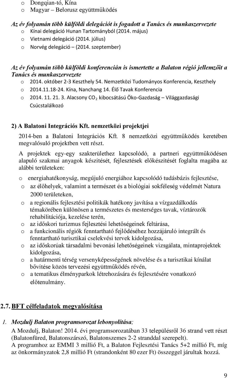 október 2-3 Keszthely 54. Nemzetközi Tudományos Konferencia, Keszthely o 2014.11.18-24. Kína, Nanchang 14. Élő Tavak Konferencia o 2014. 11. 21. 3.