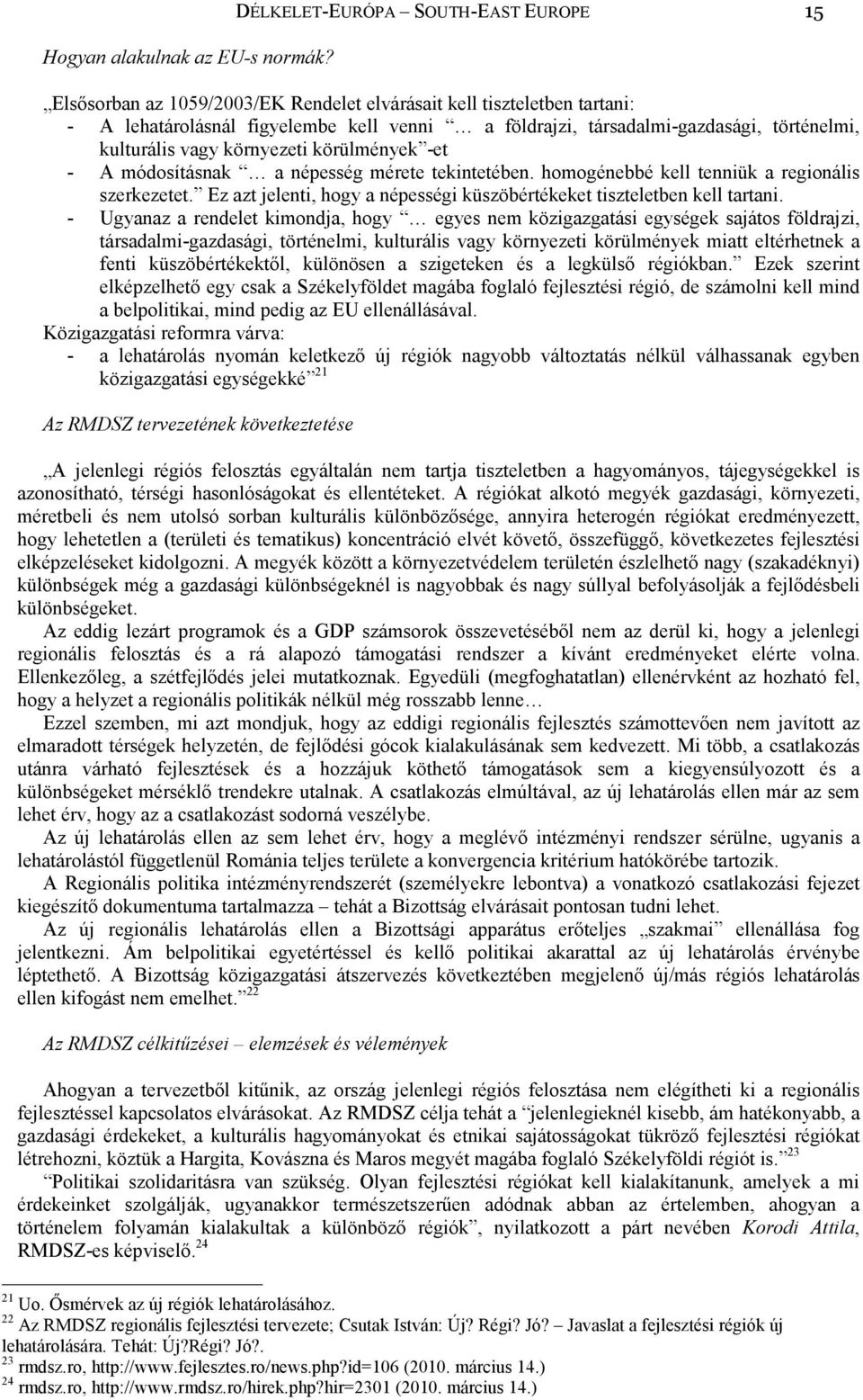 kulturális vagy környezeti körülmények -et - A módosításnak a népesség mérete tekintetében. homogénebbé kell tenniük a regionális szerkezetet.