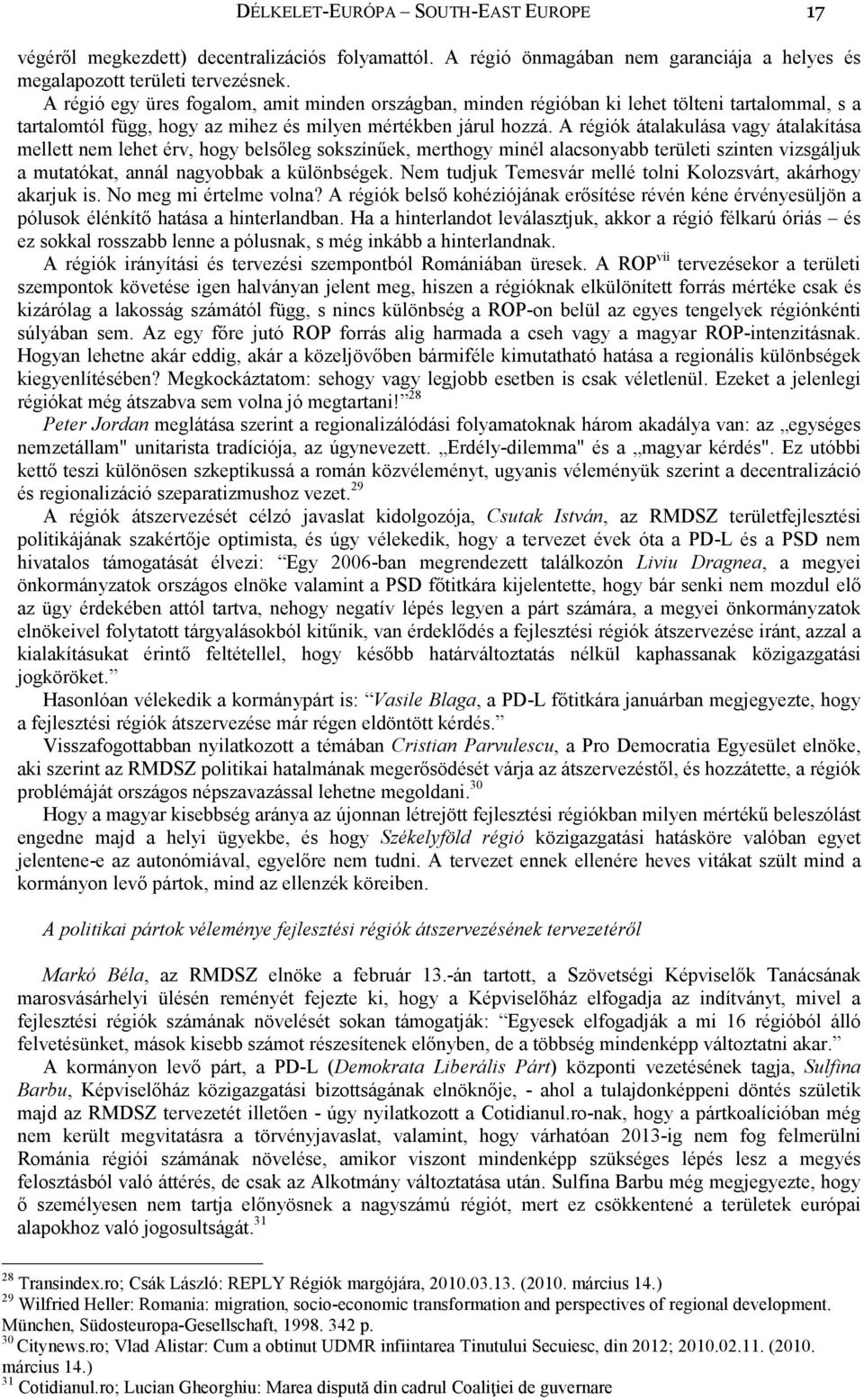 A régiók átalakulása vagy átalakítása mellett nem lehet érv, hogy belsőleg sokszínűek, merthogy minél alacsonyabb területi szinten vizsgáljuk a mutatókat, annál nagyobbak a különbségek.