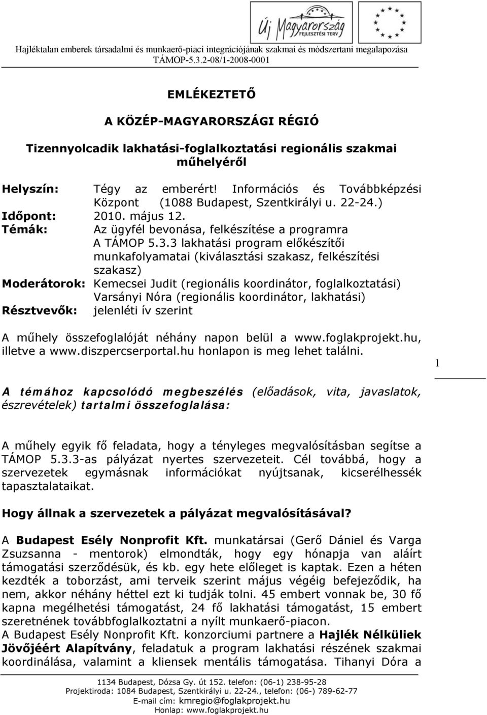 3 lakhatási program előkészítői munkafolyamatai (kiválasztási szakasz, felkészítési szakasz) Moderátorok: Kemecsei Judit (regionális koordinátor, foglalkoztatási) Varsányi Nóra (regionális