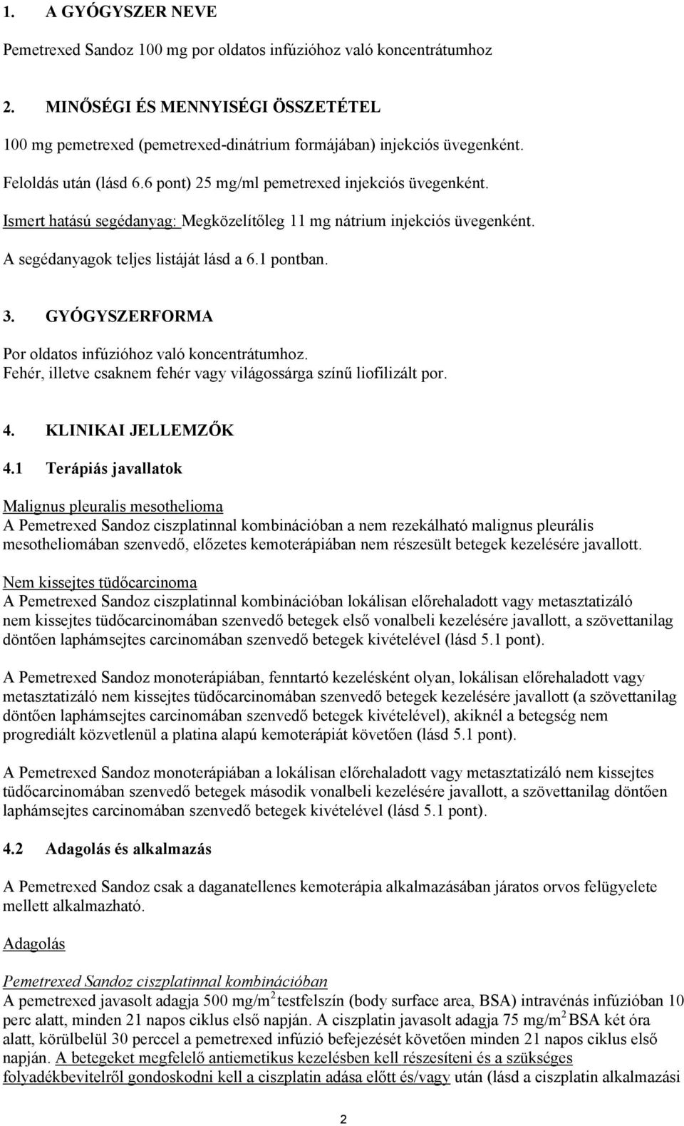 3. GYÓGYSZERFORMA Por oldatos infúzióhoz való koncentrátumhoz. Fehér, illetve csaknem fehér vagy világossárga színű liofilizált por. 4. KLINIKAI JELLEMZŐK 4.