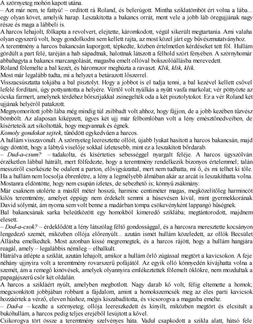 Ami valaha olyan egyszerű volt, hogy gondolkodni sem kellett rajta, az most közel járt egy bűvészmutatványhoz.