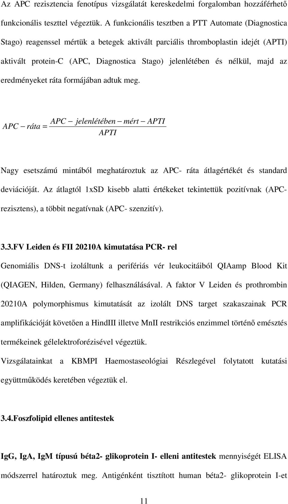 nélkül, majd az eredményeket ráta formájában adtuk meg. APC ráta = APC jelenlétében mért APTI APTI Nagy esetszámú mintából meghatároztuk az APC- ráta átlagértékét és standard deviációját.