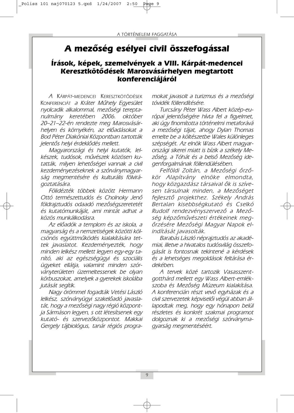 keretében 2006. október 20 21 22-én rendezte meg Marosvásárhelyen és környékén, az elôadásokat a Bod Péter Diakóniai Központban tartották jelentôs helyi érdeklôdés mellett.