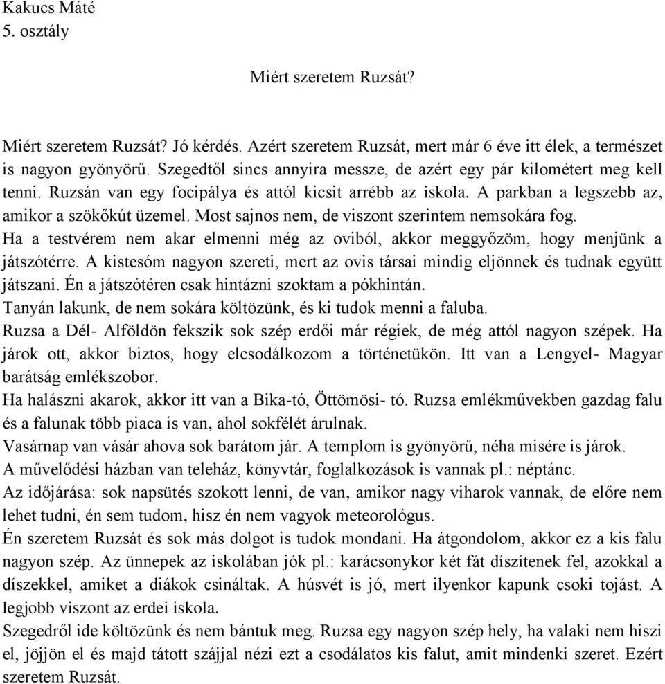 Ha a testvérem nem akar elmenni még az oviból, akkor meggyőzöm, hogy menjünk a játszótérre. A kistesóm nagyon szereti, mert az ovis társai mindig eljönnek és tudnak együtt játszani.