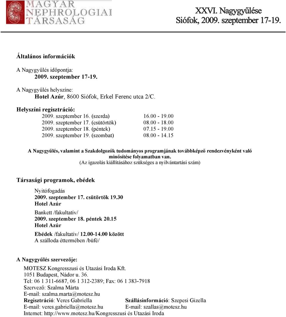 15 A Nagygyűlés, valamint a Szakdolgozók tudományos programjának továbbképző rendezvényként való minősítése folyamatban van.