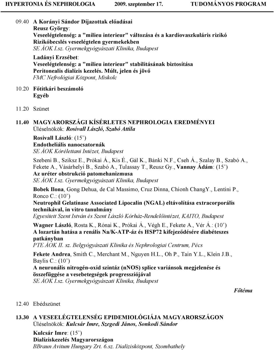 Múlt, jelen és jövő FMC Nefrológiai Központ, Miskolc 10.20 Főtitkári beszámoló Egyéb 11.20 Szünet 11.