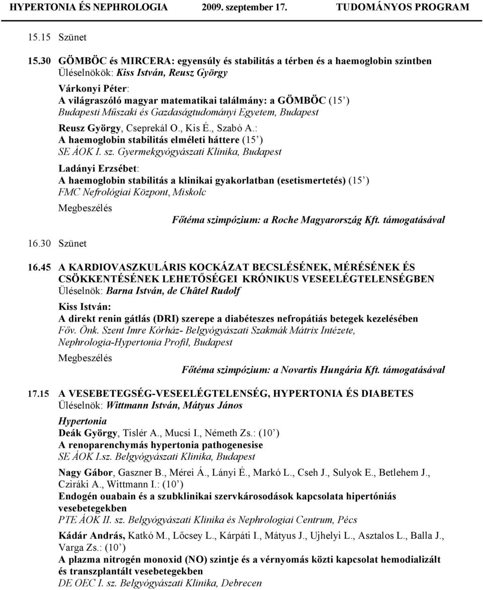 Budapesti Műszaki és Gazdaságtudományi Egyetem, Budapest Reusz György, Cseprekál O., Kis É., Szabó A.: A haemoglobin stabilitás elméleti háttere (15 ) SE ÁOK I. sz.