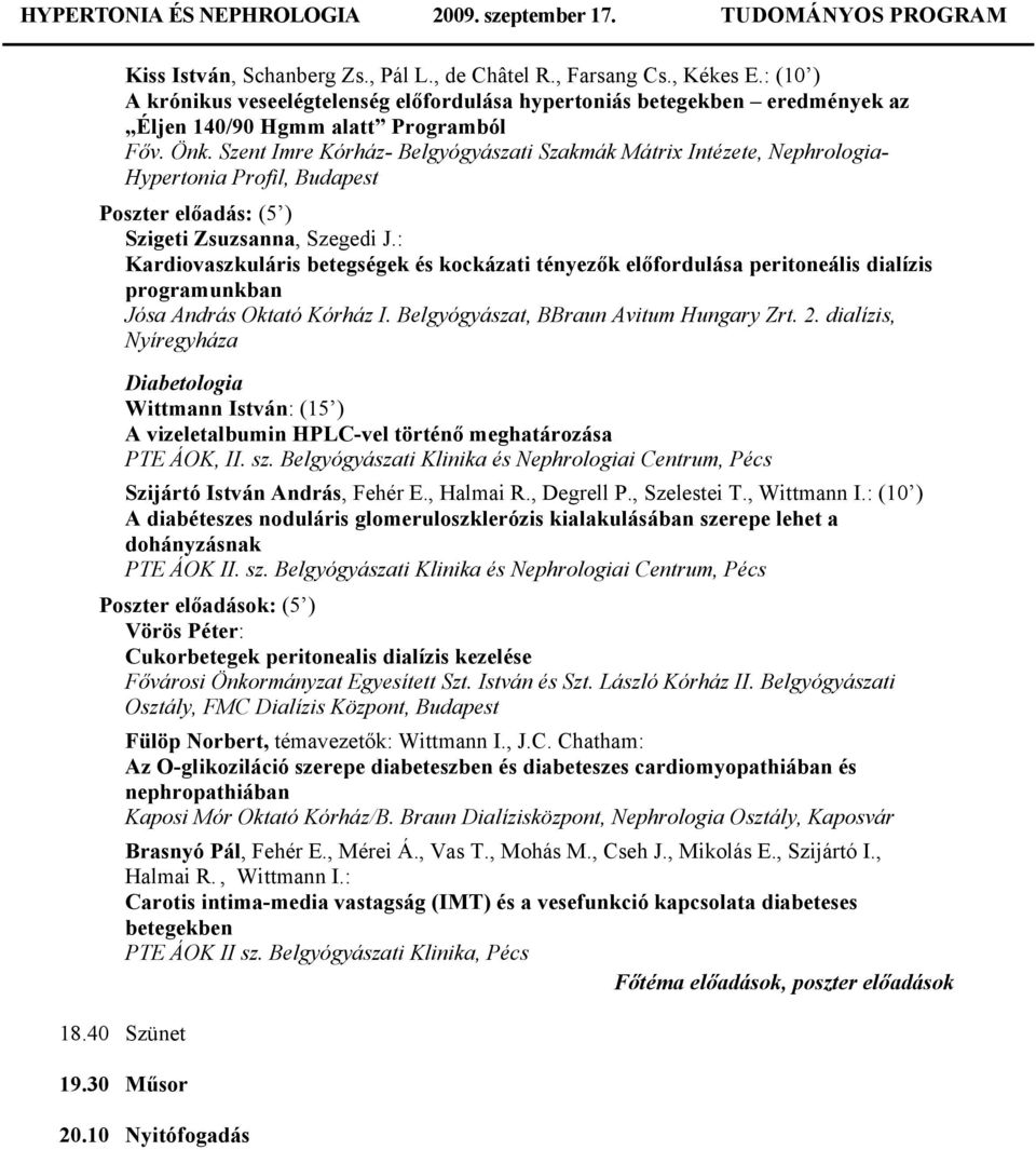 Szent Imre Kórház- Belgyógyászati Szakmák Mátrix Intézete, Nephrologia- Hypertonia Profil, Budapest Poszter előadás: (5 ) Szigeti Zsuzsanna, Szegedi J.