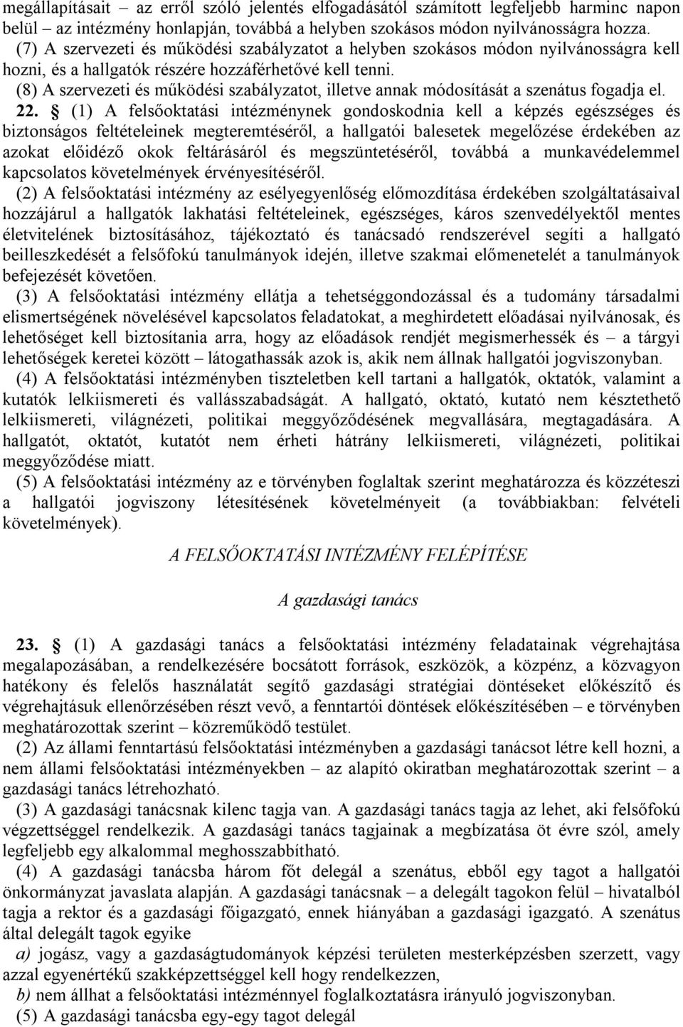 (8) szervezeti és működési szabályzatot, illetve annak módosítását a szenátus fogadja el. 22.