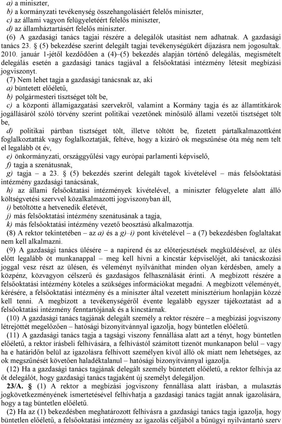 (5) bekezdése szerint delegált tagjai tevékenységükért díjazásra nem jogosultak. 2010.