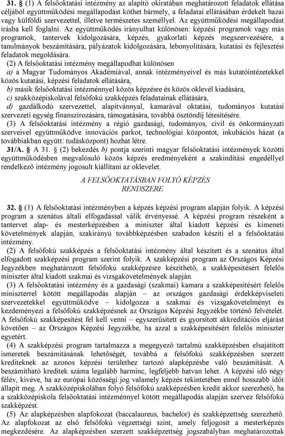 z együttműködés irányulhat különösen: képzési programok vagy más programok, tantervek kidolgozására, képzés, gyakorlati képzés megszervezésére, a tanulmányok beszámítására, pályázatok kidolgozására,