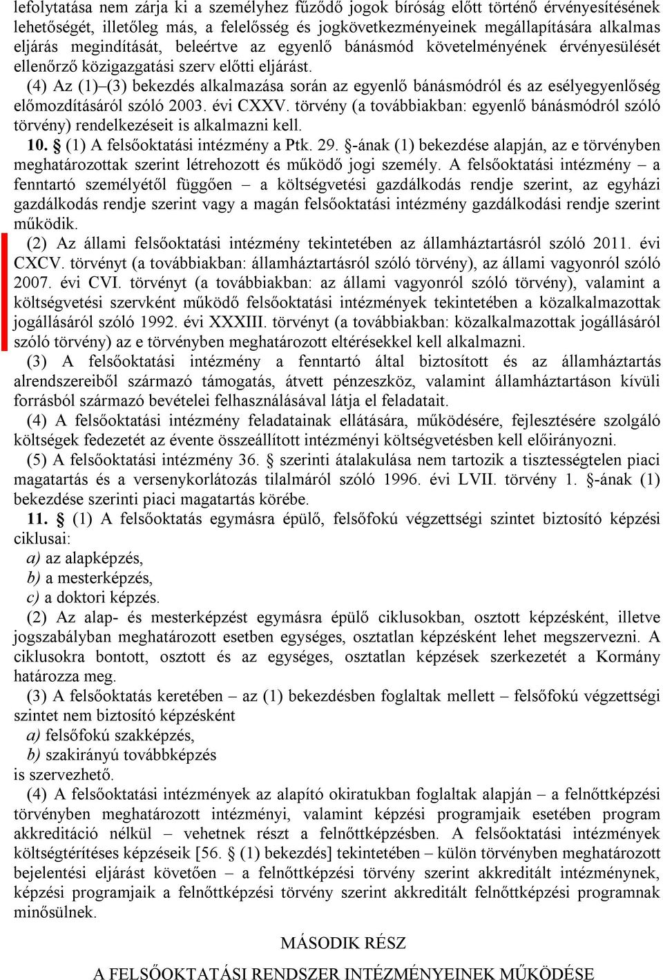 (4) z (1) (3) bekezdés alkalmazása során az egyenlő bánásmódról és az esélyegyenlőség előmozdításáról szóló 2003. évi CXXV.