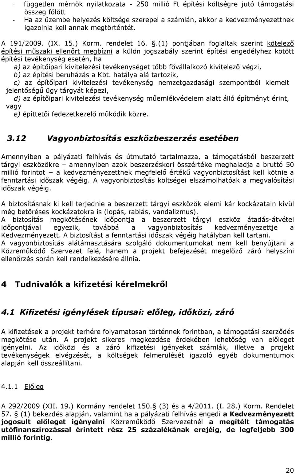 .(1) pontjában foglaltak szerint kötelező építési műszaki ellenőrt megbízni a külön jogszabály szerint építési engedélyhez kötött építési tevékenység esetén, ha a) az építőipari kivitelezési