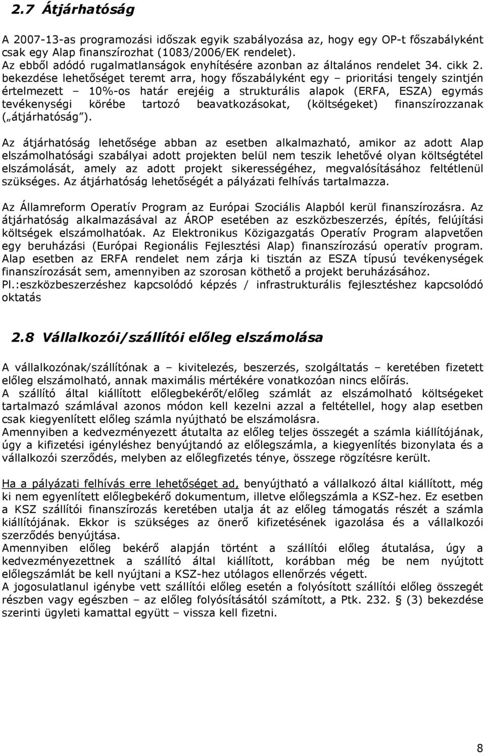 bekezdése lehetőséget teremt arra, hogy főszabályként egy prioritási tengely szintjén értelmezett 10%-os határ erejéig a strukturális alapok (ERFA, ESZA) egymás tevékenységi körébe tartozó