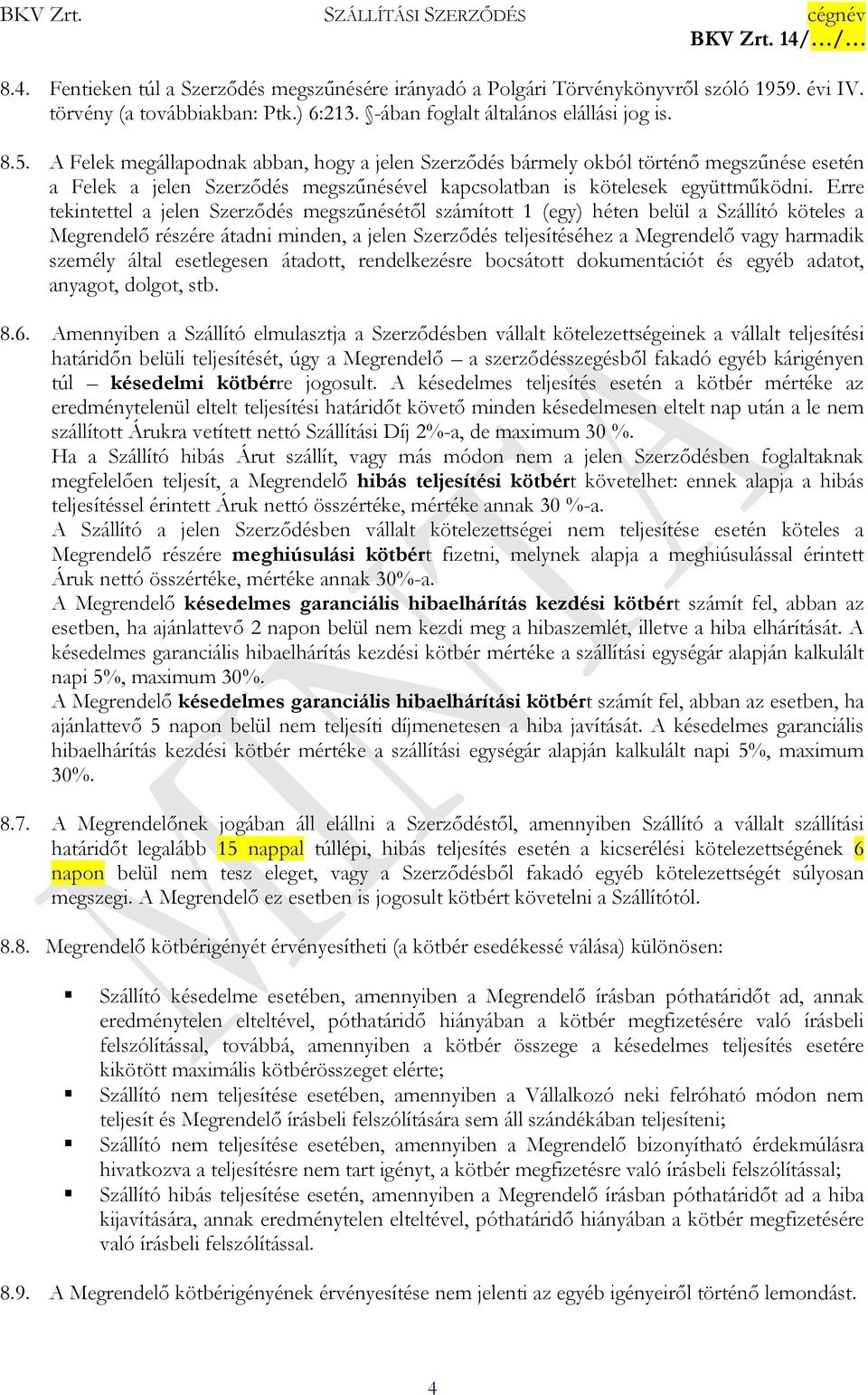 A Felek megállapodnak abban, hogy a jelen Szerződés bármely okból történő megszűnése esetén a Felek a jelen Szerződés megszűnésével kapcsolatban is kötelesek együttműködni.