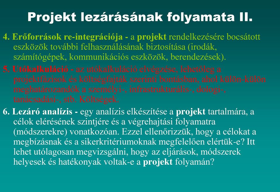 Utókalkuláció - az utókalkuláció elvégzése, lehetőleg a projektfázisok és költségfajták szerinti bontásban, ahol külön-külön meghatározandók a személyi-, infrastrukturális-, dologi-, tanácsadási-,