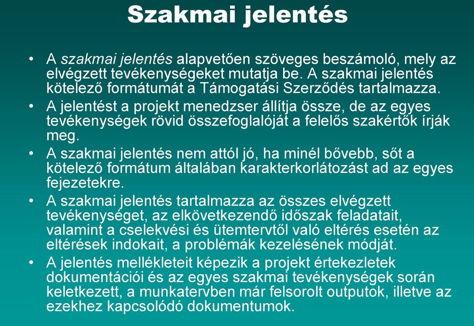 A szakmai jelentés nem attól jó, ha minél bővebb, sőt a kötelező formátum általában karakterkorlátozást ad az egyes fejezetekre.