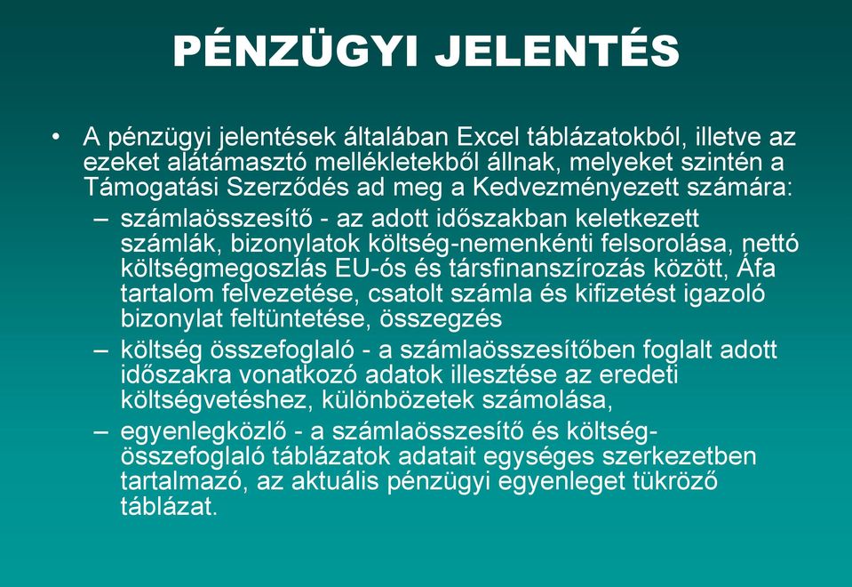 felvezetése, csatolt számla és kifizetést igazoló bizonylat feltüntetése, összegzés költség összefoglaló - a számlaösszesítőben foglalt adott időszakra vonatkozó adatok illesztése az eredeti