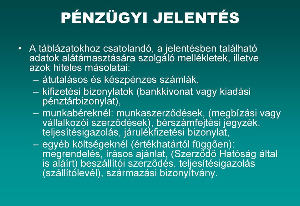 vagy vállalkozói szerződések), bérszámfejtési jegyzék, teljesítésigazolás, járulékfizetési bizonylat, egyéb költségeknél (értékhatártól függően):