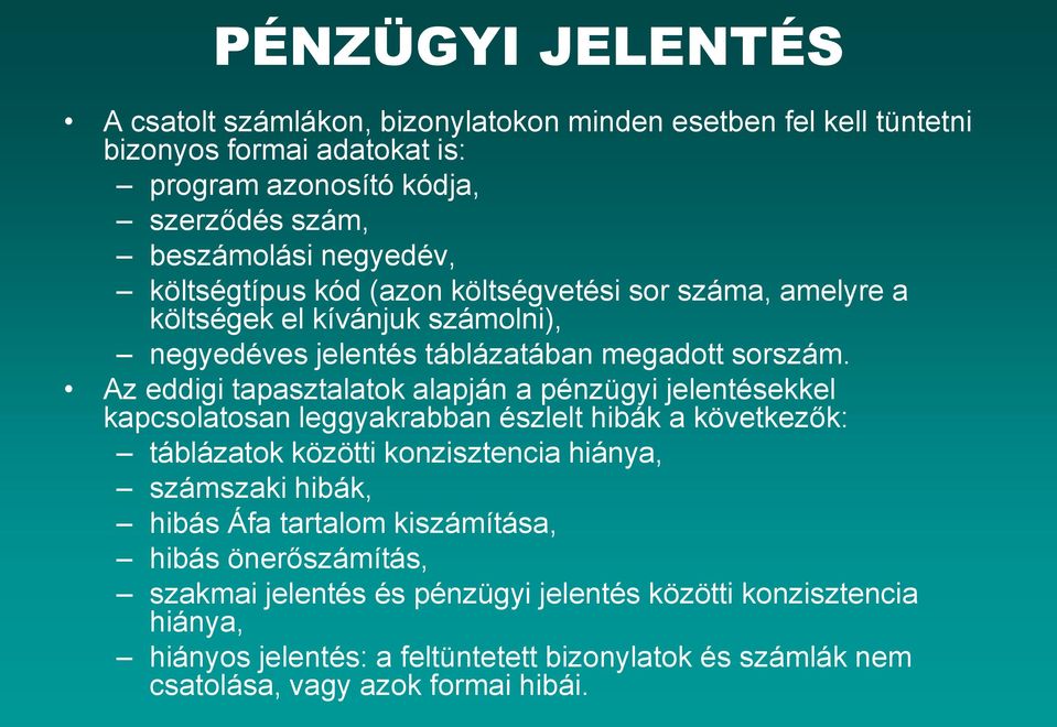 Az eddigi tapasztalatok alapján a pénzügyi jelentésekkel kapcsolatosan leggyakrabban észlelt hibák a következők: táblázatok közötti konzisztencia hiánya, számszaki hibák, hibás