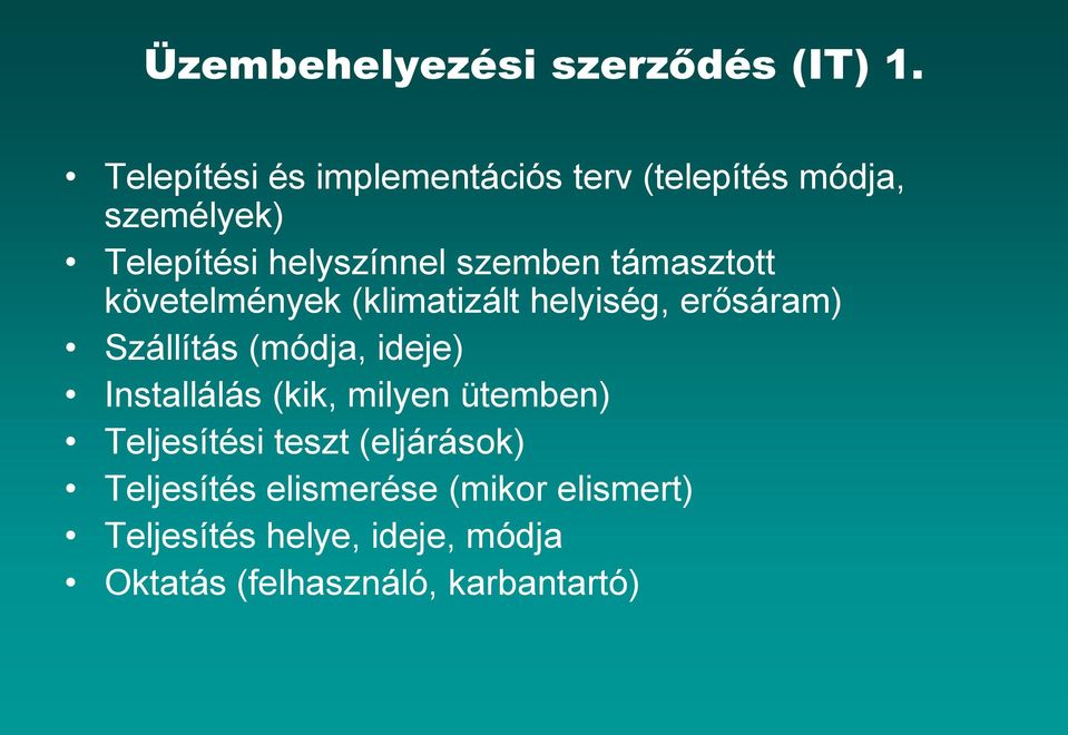 támasztott követelmények (klimatizált helyiség, erősáram) Szállítás (módja, ideje) Installálás