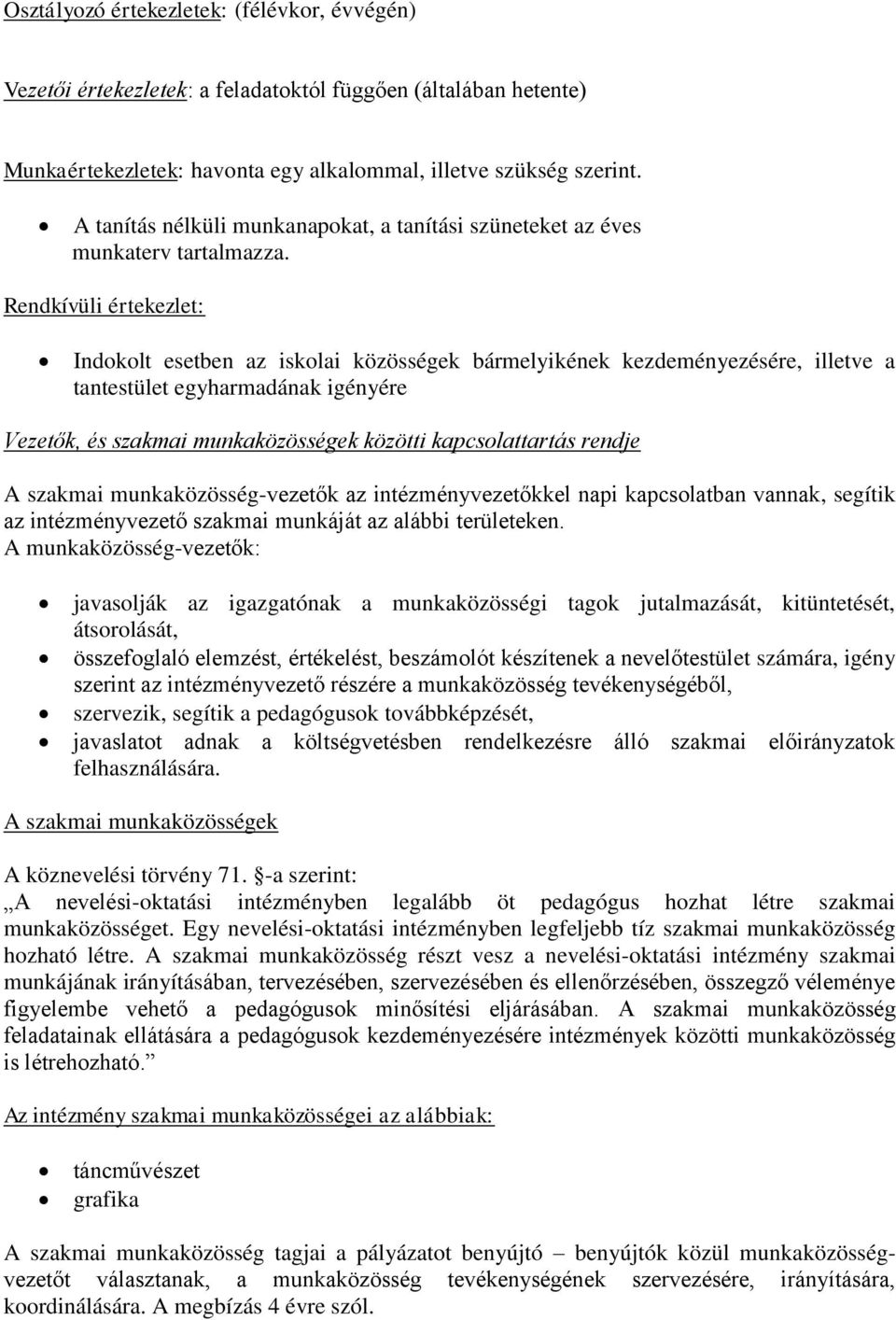 Rendkívüli értekezlet: Indokolt esetben az iskolai közösségek bármelyikének kezdeményezésére, illetve a tantestület egyharmadának igényére Vezetők, és szakmai munkaközösségek közötti kapcsolattartás