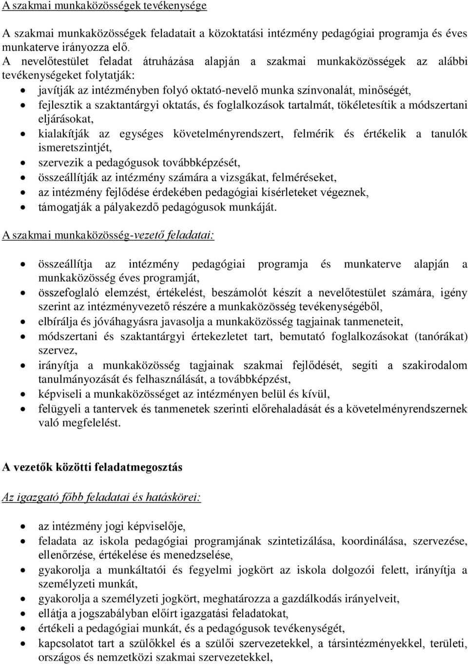 szaktantárgyi oktatás, és foglalkozások tartalmát, tökéletesítik a módszertani eljárásokat, kialakítják az egységes követelményrendszert, felmérik és értékelik a tanulók ismeretszintjét, szervezik a