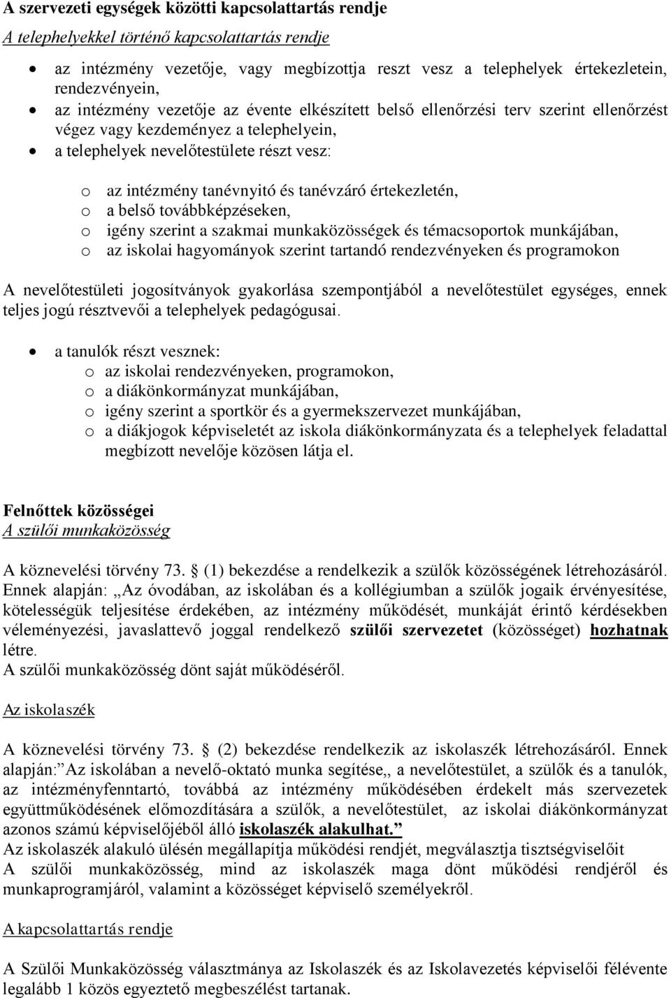 tanévzáró értekezletén, o a belső továbbképzéseken, o igény szerint a szakmai munkaközösségek és témacsoportok munkájában, o az iskolai hagyományok szerint tartandó rendezvényeken és programokon A