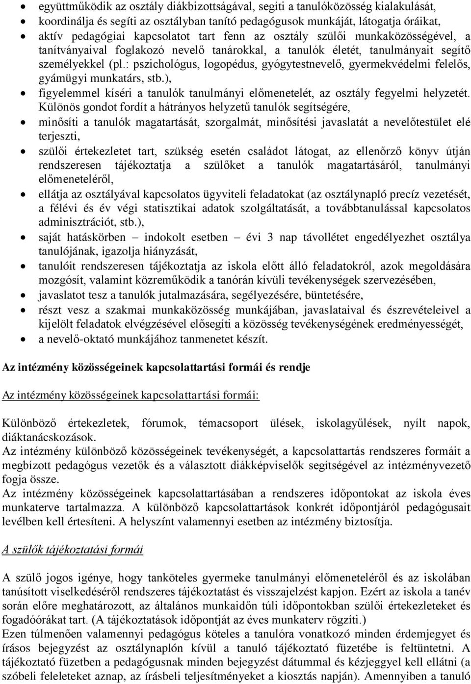 : pszichológus, logopédus, gyógytestnevelő, gyermekvédelmi felelős, gyámügyi munkatárs, stb.), figyelemmel kíséri a tanulók tanulmányi előmenetelét, az osztály fegyelmi helyzetét.