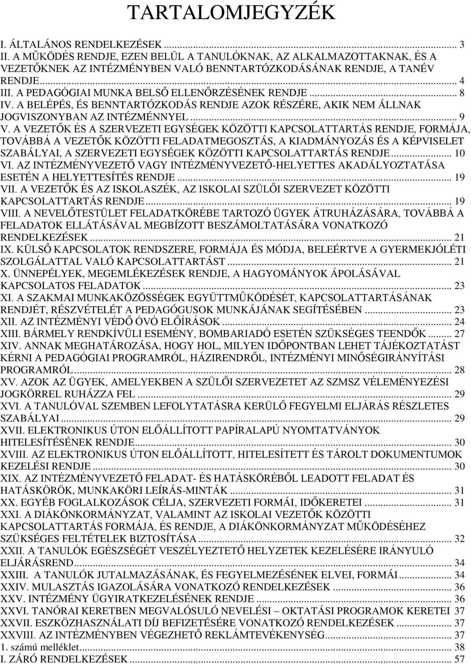 A VEZETŐK ÉS A SZERVEZETI EGYSÉGEK KÖZÖTTI KAPCSOLATTARTÁS RENDJE, FORMÁJA, TOVÁBBÁ A VEZETŐK KÖZÖTTI FELADATMEGOSZTÁS, A KIADMÁNYOZÁS ÉS A KÉPVISELET SZABÁLYAI, A SZERVEZETI EGYSÉGEK KÖZÖTTI