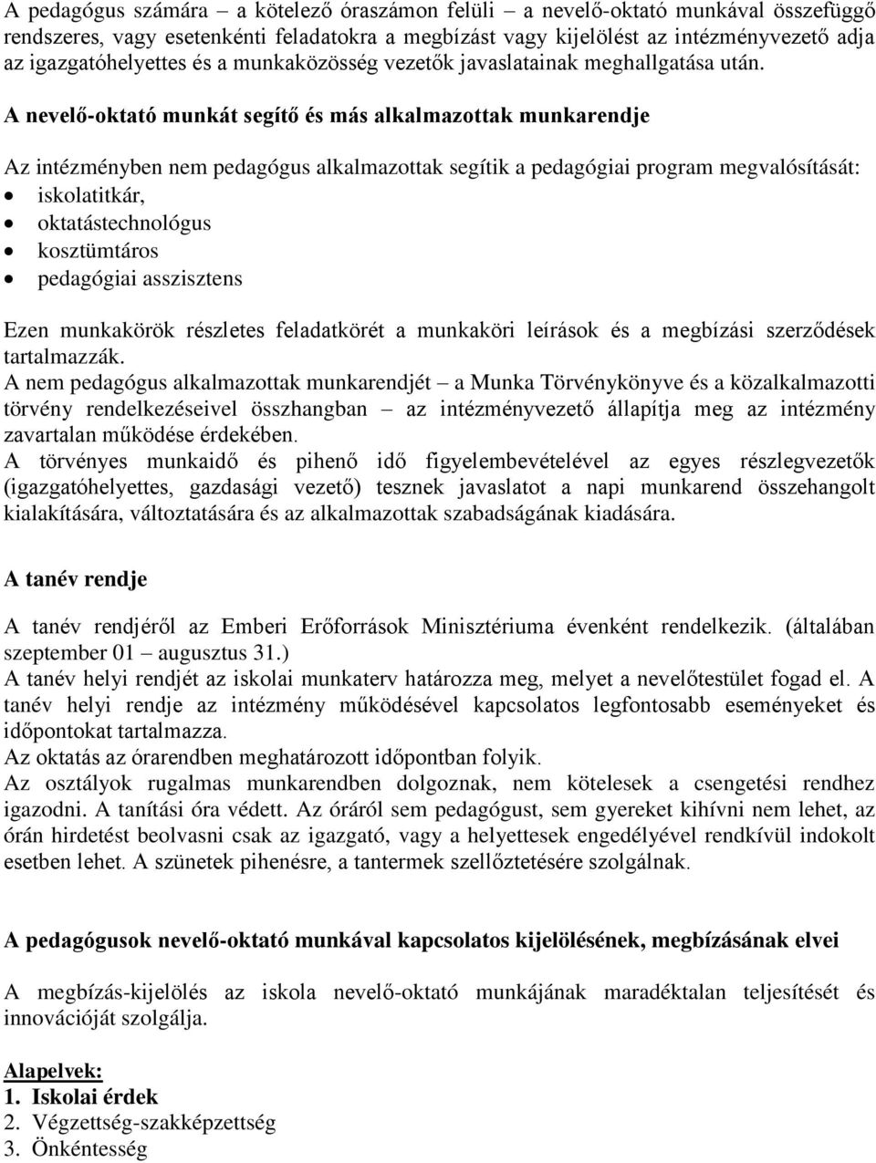 A nevelő-oktató munkát segítő és más alkalmazottak munkarendje Az intézményben nem pedagógus alkalmazottak segítik a pedagógiai program megvalósítását: iskolatitkár, oktatástechnológus kosztümtáros