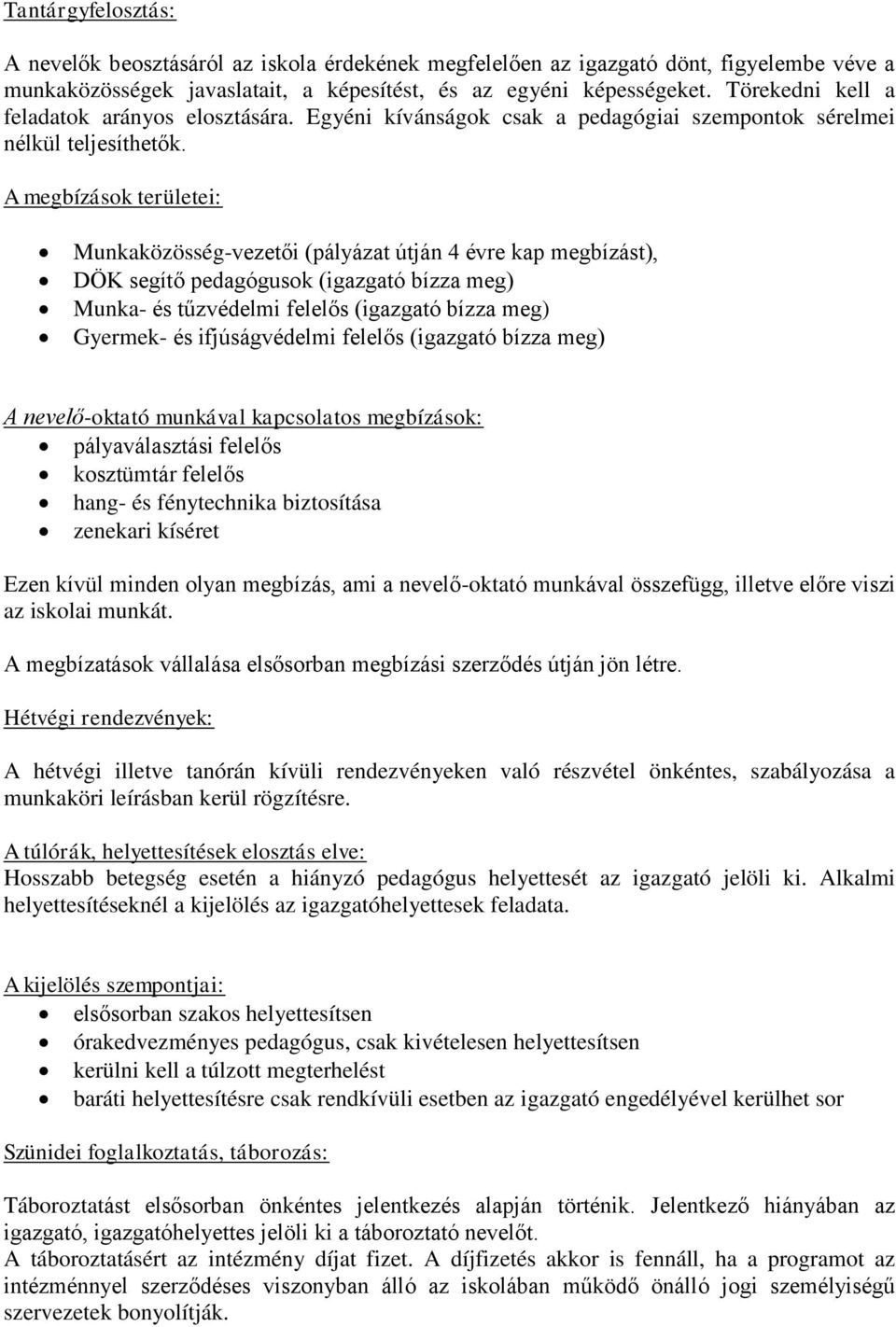 A megbízások területei: Munkaközösség-vezetői (pályázat útján 4 évre kap megbízást), DÖK segítő pedagógusok (igazgató bízza meg) Munka- és tűzvédelmi felelős (igazgató bízza meg) Gyermek- és