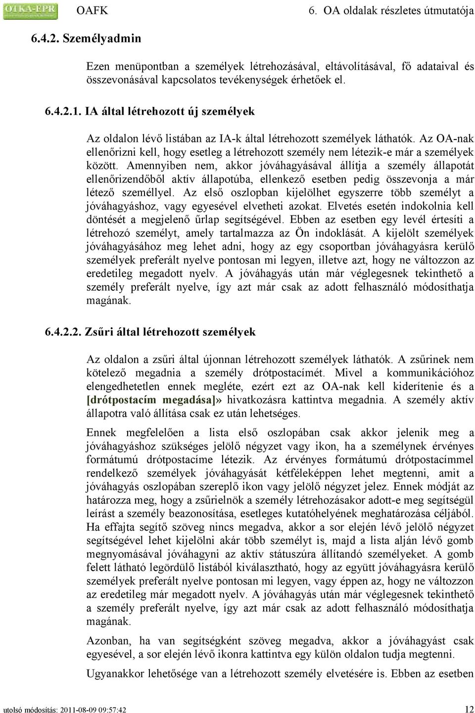 Az OA-nak ellenőrizni kell, hogy esetleg a létrehozott személy nem létezik-e már a személyek között.