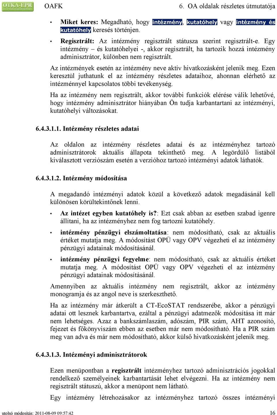 Ezen keresztül juthatunk el az intézmény részletes adataihoz, ahonnan elérhető az intézménnyel kapcsolatos többi tevékenység.